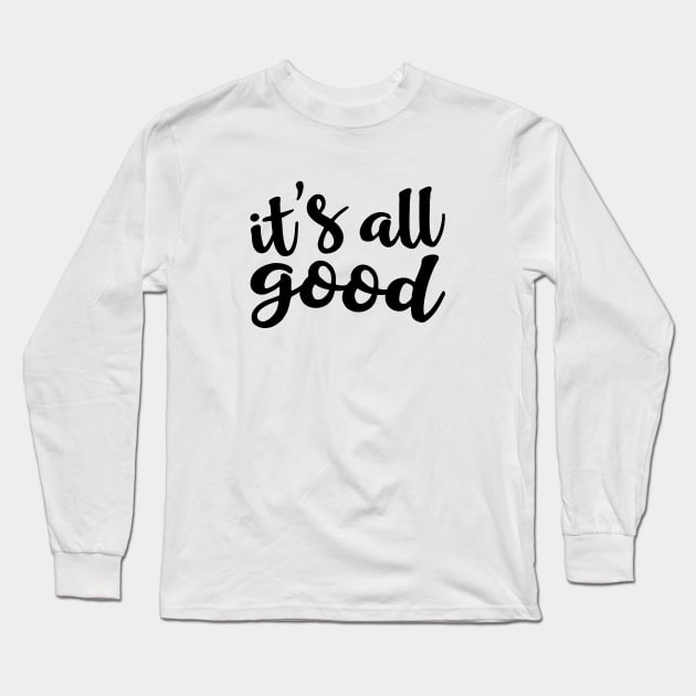 It's All Good Long Sleeve T-Shirt by amyvanmeter